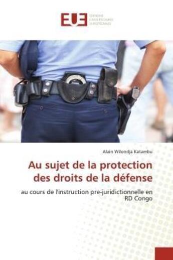 Couverture du livre « Au sujet de la protection des droits de la defense - au cours de l'instruction pre-juridictionnelle » de Wilondja Katambu A. aux éditions Editions Universitaires Europeennes