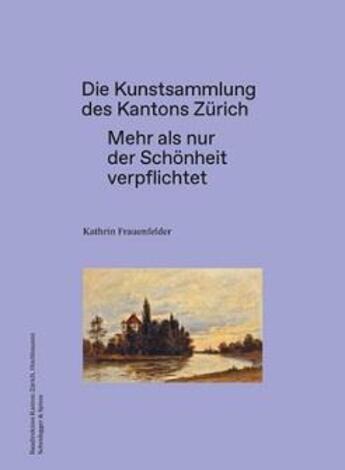 Couverture du livre « Die kunstsammlung des kantons zurich mehr als nur der schonheit verpflichtet » de Frauenfelder K aux éditions Scheidegger