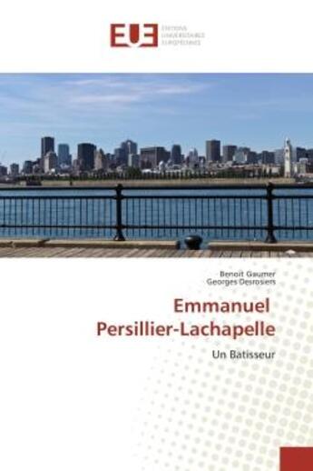 Couverture du livre « Emmanuel Persillier-Lachapelle : Un Batisseur » de Benoit Gaumer aux éditions Editions Universitaires Europeennes