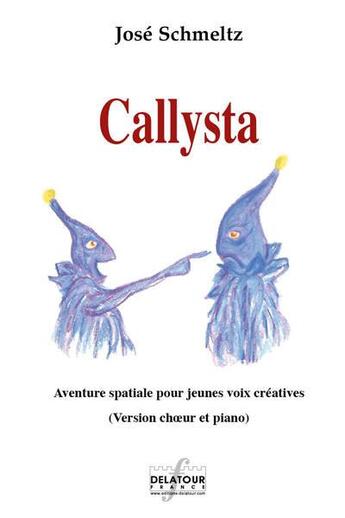 Couverture du livre « Callysta - piano chant » de Schmeltz Jos aux éditions Delatour