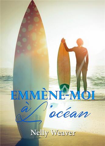 Couverture du livre « Emmène-moi à l'océan » de Nelly Weaver aux éditions Bookelis