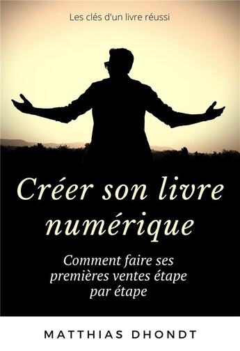 Couverture du livre « Créer son livre numérique : comment faire ses premières ventes étape par étape » de Matthias Dhondt aux éditions Librinova