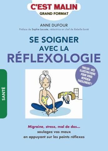 Couverture du livre « La réflexologie c'est malin ; migraines, stress, insomnie... soulager ses maux grâce à de simples pressions » de Anne Dufour aux éditions Quotidien Malin