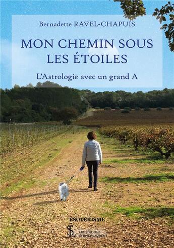 Couverture du livre « Mon chemin sous les etoiles - l'astrologie avec un grand a » de Ravel-Chapuis B. aux éditions Sydney Laurent