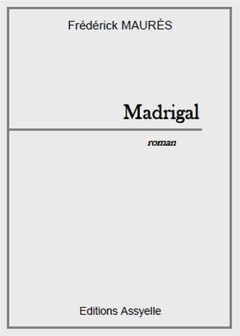 Couverture du livre « Madrigal » de Frédérick Maurès aux éditions Assyelle