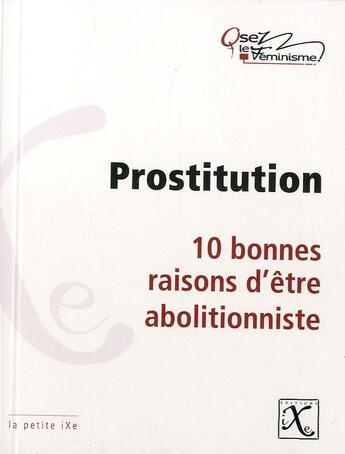 Couverture du livre « Prostitution ; 10 bonnes raisons d'être abolitionniste » de  aux éditions Ixe