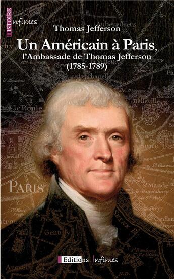 Couverture du livre « Un américain à Paris, l'ambassade de Thomas Jefferson » de Thomas Jefferson aux éditions Infimes