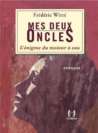 Couverture du livre « Mes deux oncles ; l'énigme du moteur à eau » de Frederic Witte aux éditions Scribest