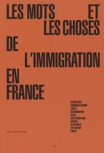 Couverture du livre « Les mots et les choses de l'immigration en France » de Christophe Bertossi aux éditions Publications Camera