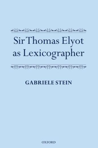 Couverture du livre « Sir Thomas Elyot as Lexicographer » de Stein Gabriele aux éditions Oup Oxford