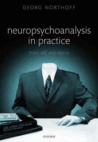 Couverture du livre « Neuropsychoanalysis in practice: Brain, Self and Objects » de Northoff Georg aux éditions Oup Oxford