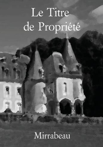 Couverture du livre « Le Titre de Propriété » de Mirrabeau aux éditions Lulu