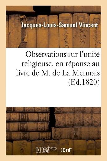 Couverture du livre « Observations sur l'unite religieuse, en reponse au livre de m. de la mennais intitule - essai sur l' » de Vincent J-L-S. aux éditions Hachette Bnf