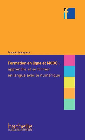 Couverture du livre « Formation en ligne et MOOC : apprendre et se former en langue avec le numérique » de Francois Mangenot aux éditions Hachette Fle