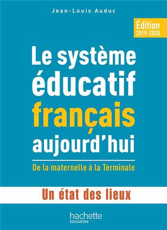 Couverture du livre « Le système éducatif français aujourd'hui ; de la maternelle à la terminale ; un état des lieux (édition 2019/2020) » de Jean-Louis Auduc aux éditions Hachette Education