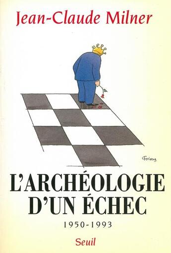 Couverture du livre « L'archeologie d'un echec (1950-1993) » de Jean-Claude Milner aux éditions Seuil