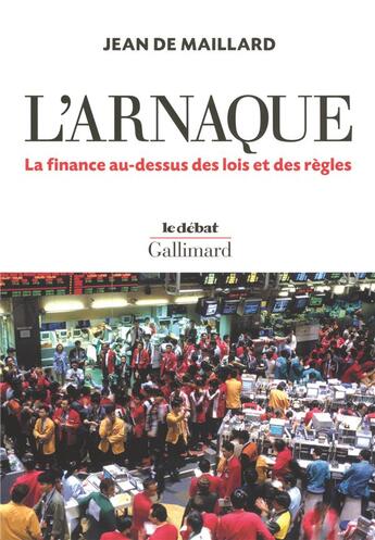 Couverture du livre « L'arnaque ; la finance au-dessus des lois et des règles » de Jean De Maillard aux éditions Gallimard