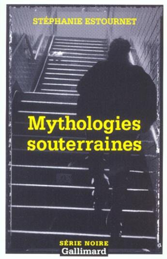 Couverture du livre « Mythologies souterraines » de Stephanie Estournet aux éditions Gallimard