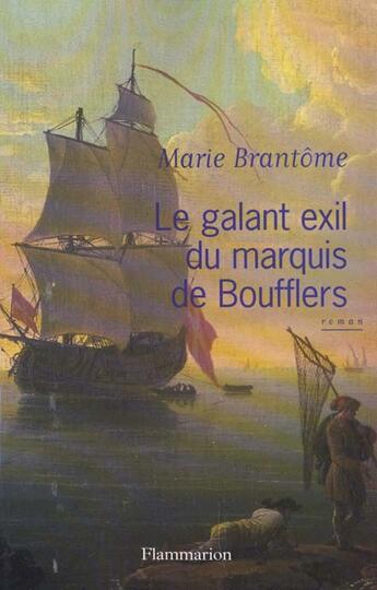 Couverture du livre « Le Galant exil du marquis de Boufflers » de Marie Brantôme aux éditions Flammarion