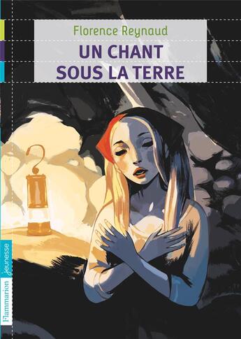 Couverture du livre « Un chant sous la terre » de Florence Reynaud aux éditions Flammarion Jeunesse