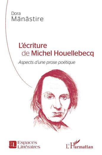 Couverture du livre « L'écriture de Michel Houellebecq : aspects d'une prose poétique » de Dora Manastire aux éditions L'harmattan