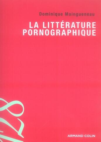 Couverture du livre « La littérature pornographique » de Dominique Maingueneau aux éditions Armand Colin