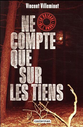 Couverture du livre « La brigade de l'ombre Tome 3 : ne compte que sur les tiens » de Vincent Villeminot aux éditions Casterman