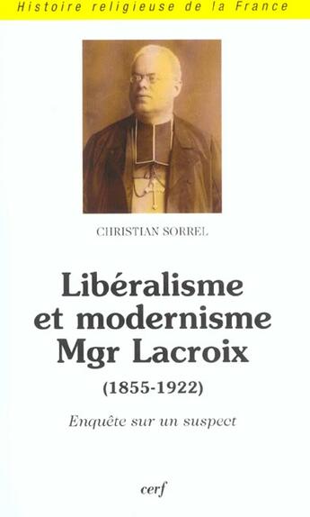 Couverture du livre « Liberalisme et modernisme mgr lacroix (1855-1922) » de Christian Sorrel aux éditions Cerf