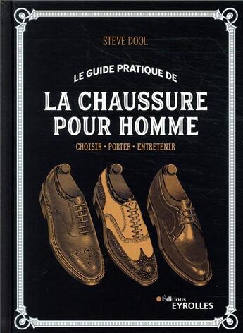 Couverture du livre « Le guide pratique de la chaussure pour homme » de Steve Dool aux éditions Eyrolles