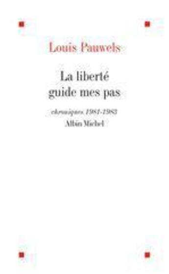 Couverture du livre « La liberte guide mes pas » de Louis Pauwels aux éditions Albin Michel