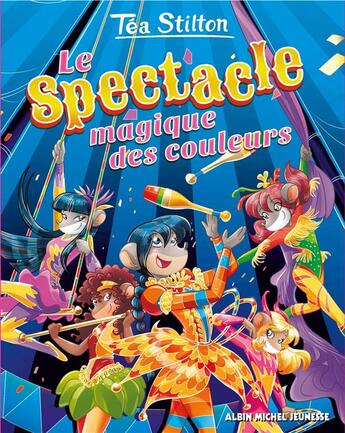 Couverture du livre « Les Téa sisters t.33 : le spectacle magique des couleurs » de Tea Stilton aux éditions Albin Michel Jeunesse