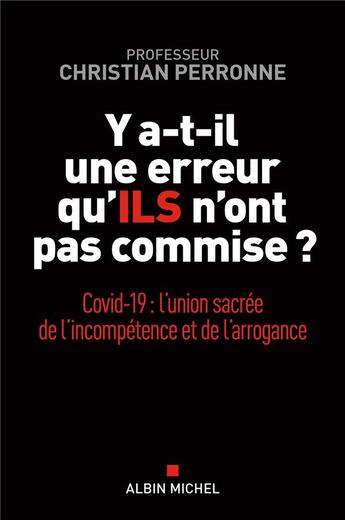 Couverture du livre « Y a-t-il une erreur qu'ils n'ont pas commise ? Covid-19 : l'union sacrée de l'incompétence et de l'arrogance » de Christian Perronne aux éditions Albin Michel