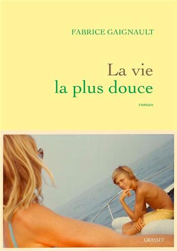 Couverture du livre « La vie la plus douce » de Fabrice Gaignault aux éditions Grasset