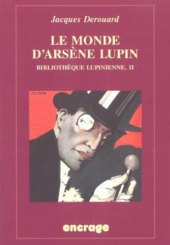 Couverture du livre « Le Monde d'Arsène Lupin : Bibliothèque lupinienne, II » de Jacques Derouard aux éditions Belles Lettres