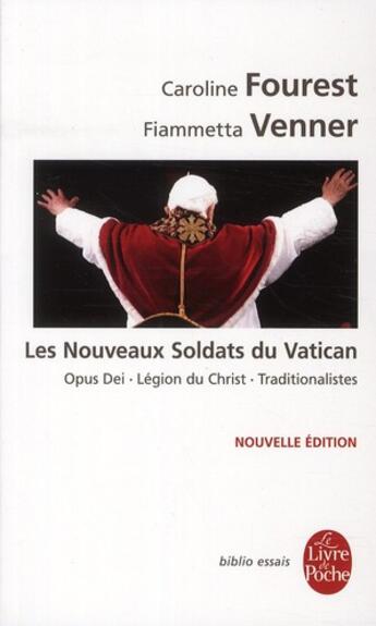 Couverture du livre « Les nouveaux soldats du Vatican ; Opus Dei, légion du Christ, traditionalistes » de Caroline Fourest et Fiammetta Venner aux éditions Le Livre De Poche