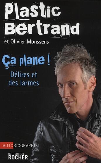 Couverture du livre « Ça plane ! délires et de larmes » de Plastic Bertrand et Olivier Monssens aux éditions Rocher