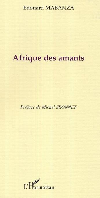 Couverture du livre « Afrique des amants » de Edouard Mabanza aux éditions L'harmattan