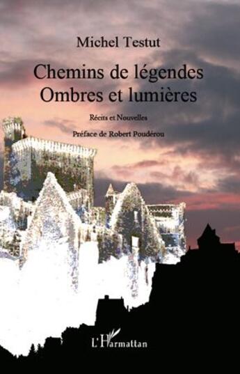 Couverture du livre « Chemins de légendes, ombres et lumières » de Michel Testut aux éditions L'harmattan