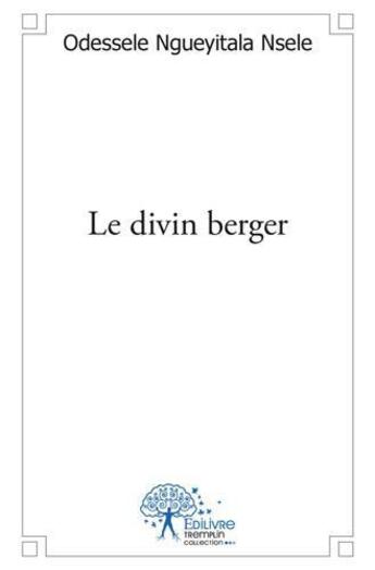 Couverture du livre « Le divin berger - recueil de poemes » de Ngueyitala Nsele O. aux éditions Edilivre