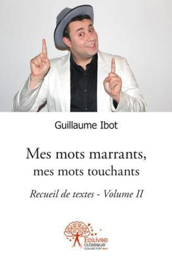 Couverture du livre « Recueil de textes t.2 ; mes mots marrants, mes mots touchants » de Guillaume Ibot aux éditions Edilivre