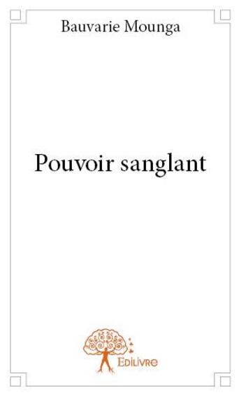 Couverture du livre « Pouvoir sanglant » de Bauvarie Mounga aux éditions Edilivre