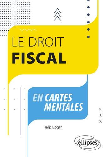 Couverture du livre « Le droit fiscal en cartes mentales » de Dogan Talip aux éditions Ellipses