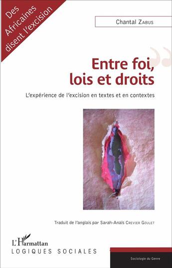 Couverture du livre « Entre foi lois et droits ; l'expérience de l'excision en textes et en contextes » de Chantal Zabus aux éditions L'harmattan