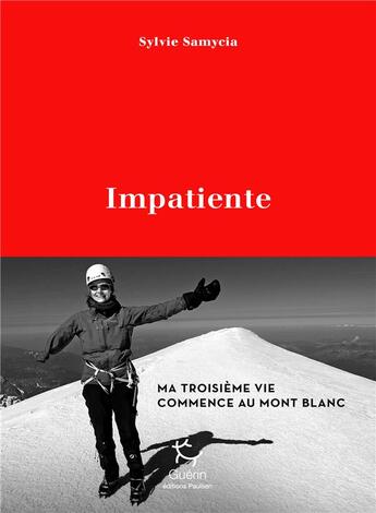 Couverture du livre « Impatiente ; ma troisième vie commence au Mont Blanc » de Sylvie Samycia aux éditions Paulsen Guerin