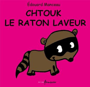 Couverture du livre « Chtouk le raton laveur » de Edouard Manceau aux éditions Frimousse