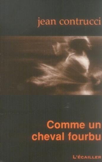 Couverture du livre « Comme un cheval fourbu » de Jean Contrucci aux éditions L'ecailler Du Sud