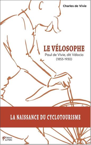 Couverture du livre « Le vélosophe : Paul de Vivie, dit Vélocio (1853-1930) » de Charles De Vivie aux éditions Du Palio