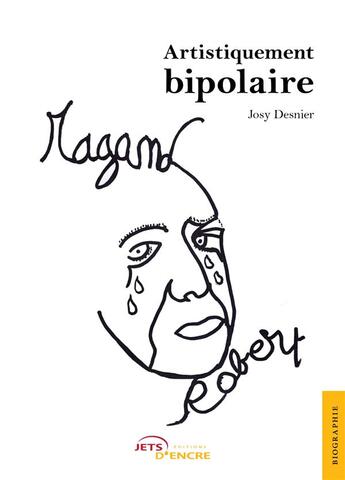 Couverture du livre « Artistiquement bipolaire » de Josy Desnier aux éditions Jets D'encre
