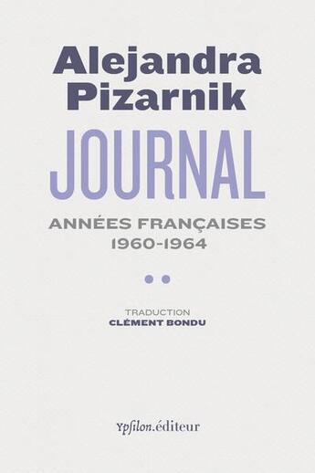 Couverture du livre « Journal II : années françaises 1960-1964 » de Alejandra Pizarnik aux éditions Ypsilon