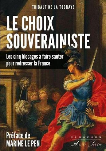 Couverture du livre « Le choix souverainiste - Les cinq blocages à faire sauter pour redresser la France » de Thibaut De La Tocnay aux éditions Atelier Fol'fer